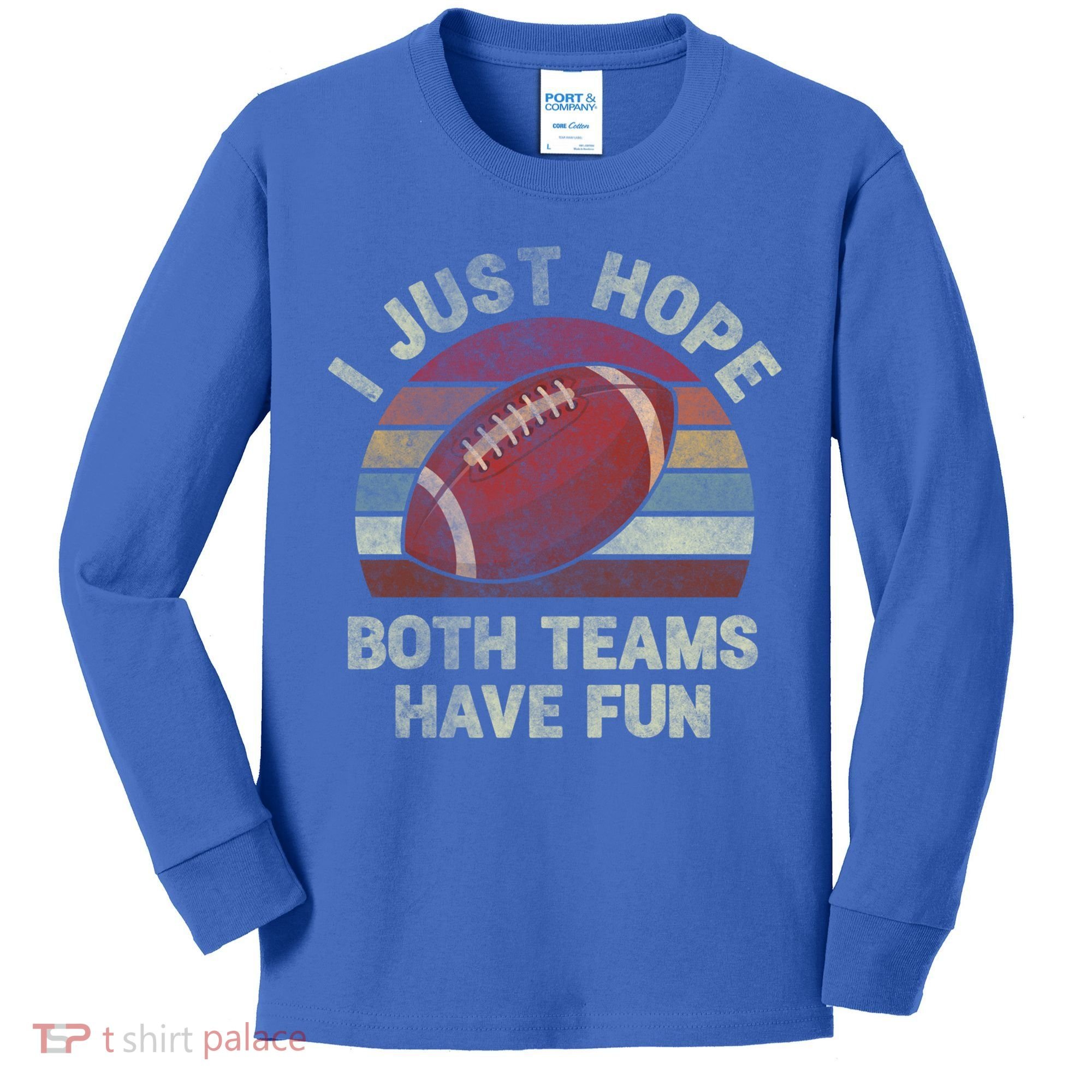 Funny Retro Football Gift I Just Hope Both Teams Have Fun Gift Kids Long Sleeve Shirt