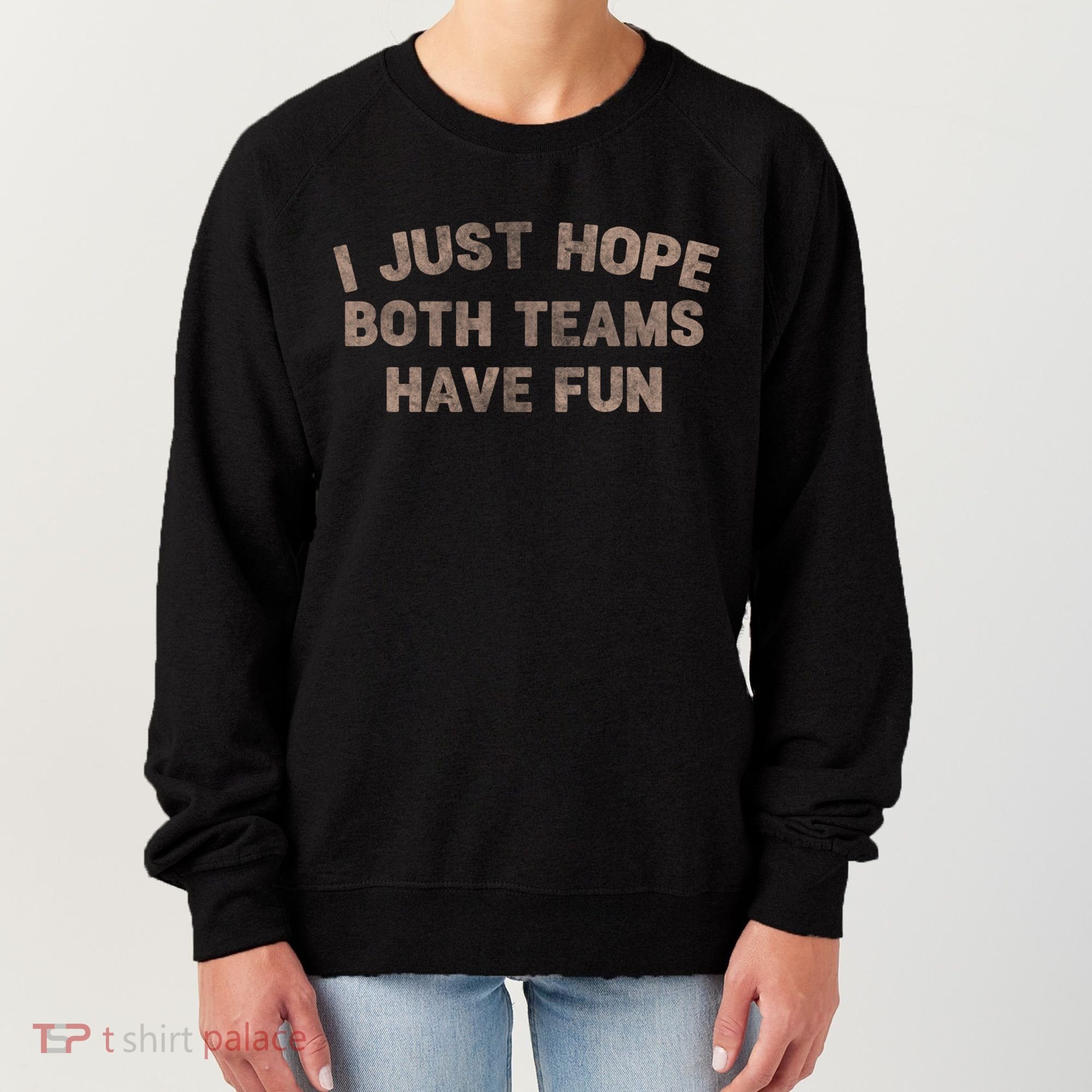 Funny Retro Football I Just Hope Both Teams Have Fun Gift Women's Sweatshirt