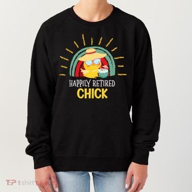 Funny Retirement For Retiree And Happily Retired Chick Gift Women's Sweatshirt