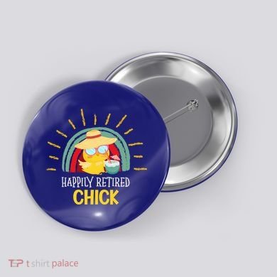 Funny Retirement For Retiree And Happily Retired Chick Gift Button