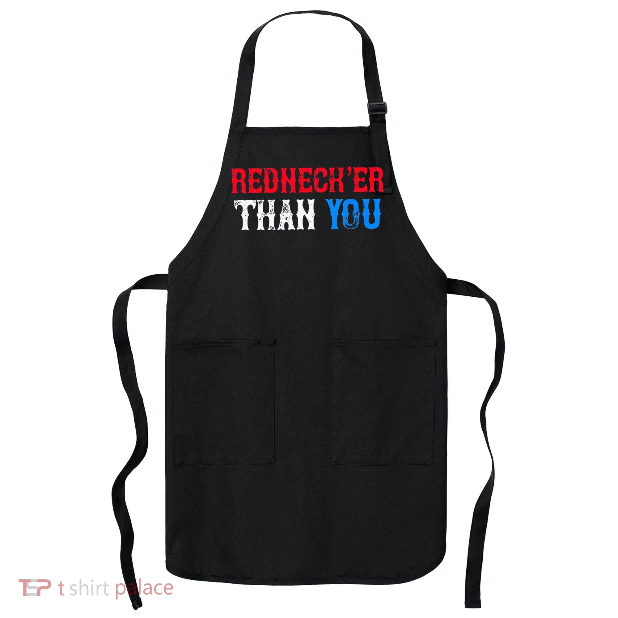 Funny Redneck For Men Women Rednecker Than You Apron