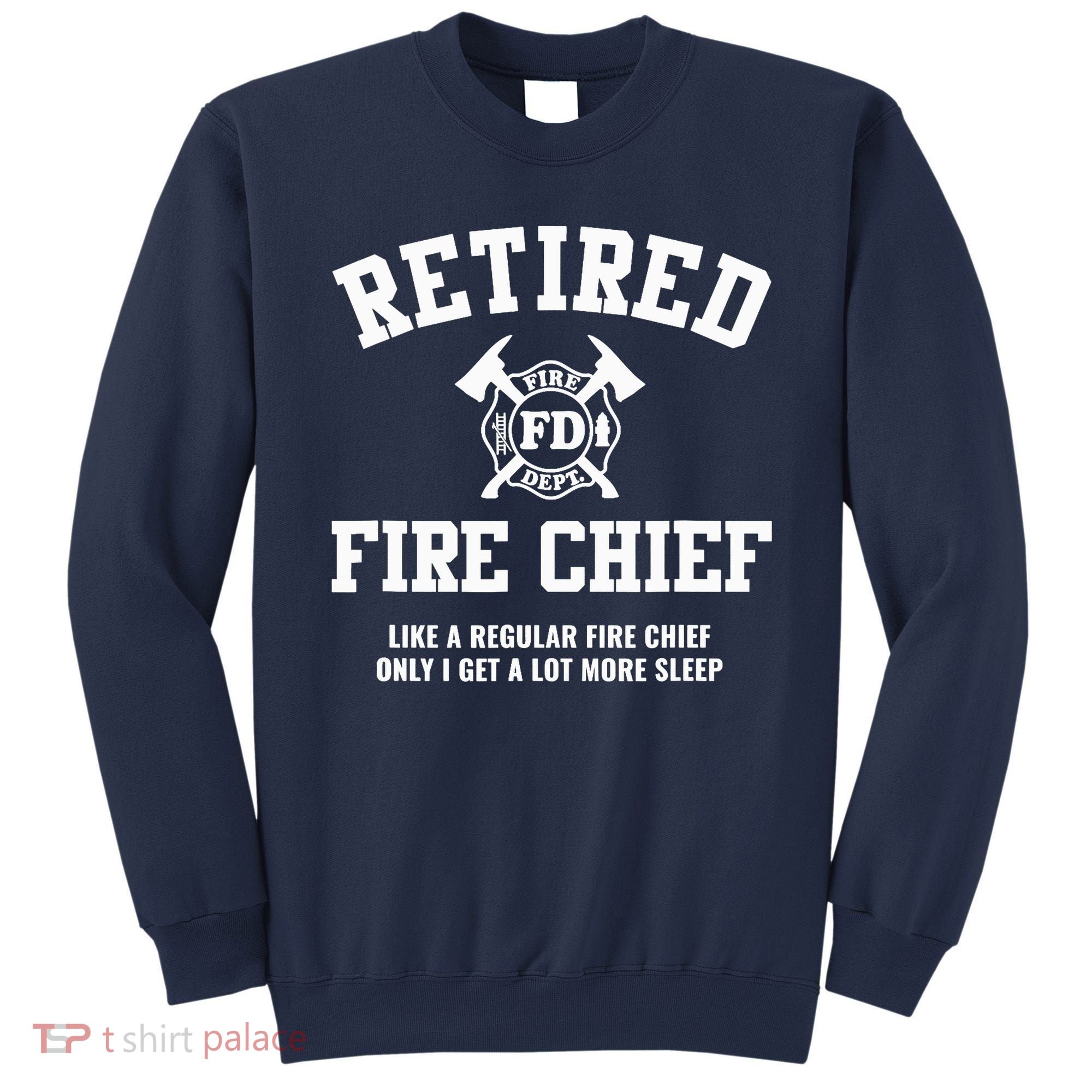 Firefighter Retirement Gifts Funny Retired Fire Chief Sweatshirt
