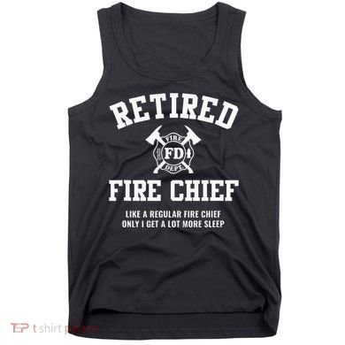 Firefighter Retirement Gifts Funny Retired Fire Chief Tank Top