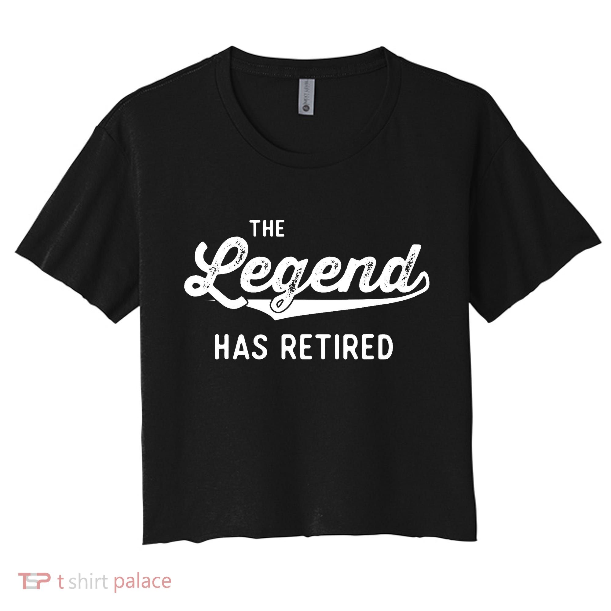Funny Retirement Gifts The Legend Has Retired Women's Crop Top Tee