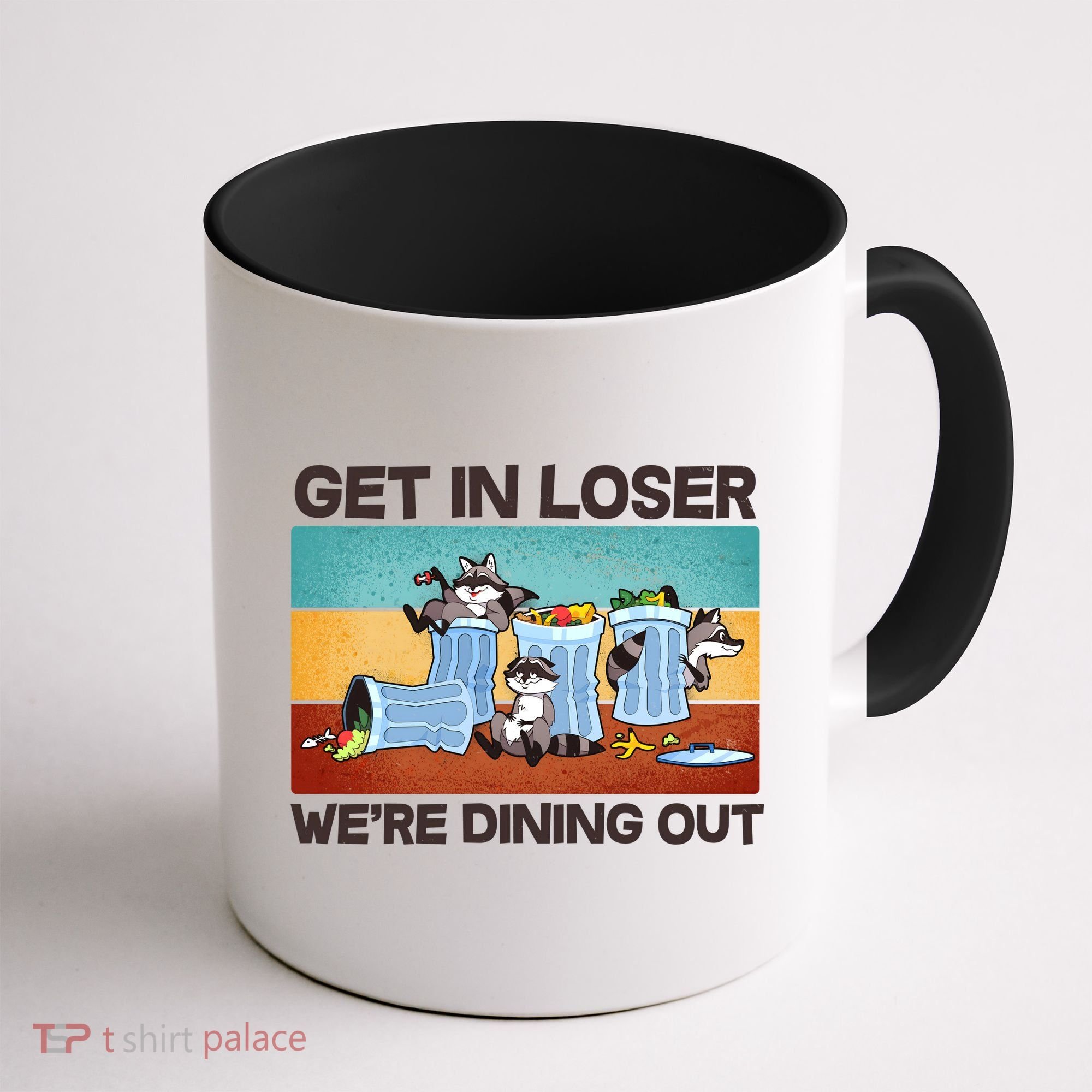 Funny Raccoons Get In Loser We're Dining Out Coffee Mug