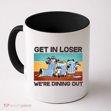 Funny Raccoons Get In Loser We're Dining Out Coffee Mug