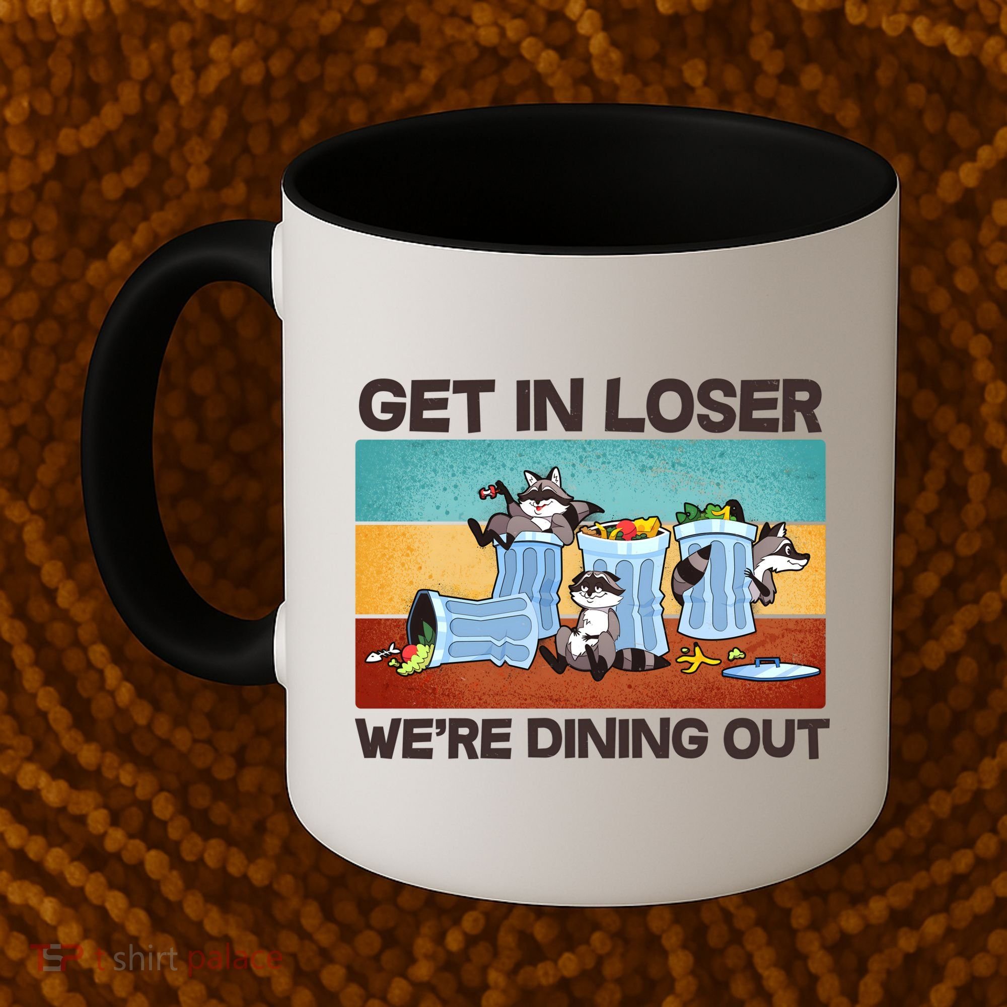 Funny Raccoons Get In Loser We're Dining Out Coffee Mug