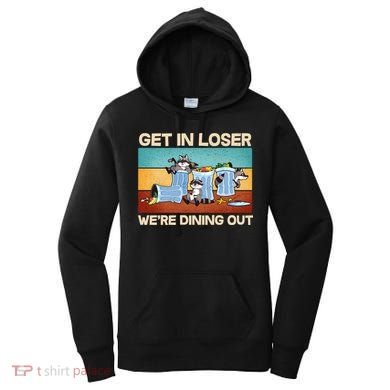 Funny Raccoons Get In Loser We're Dining Out Women's Hoodie