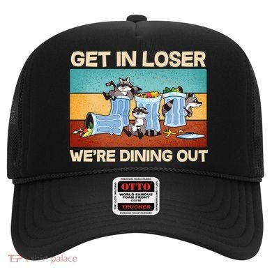 Funny Raccoons Get In Loser We're Dining Out Hat