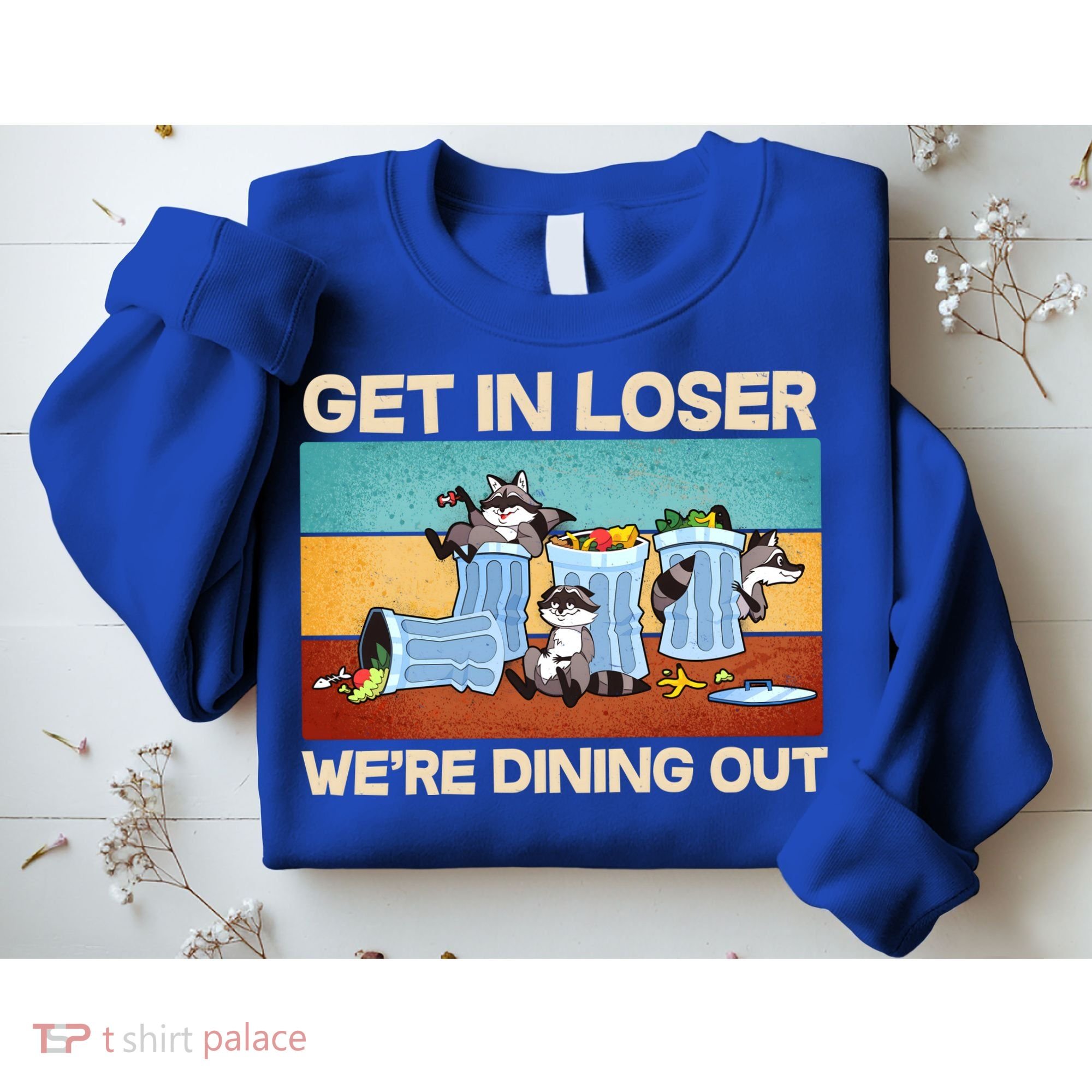 Funny Raccoons Get In Loser We're Dining Out Sweatshirt