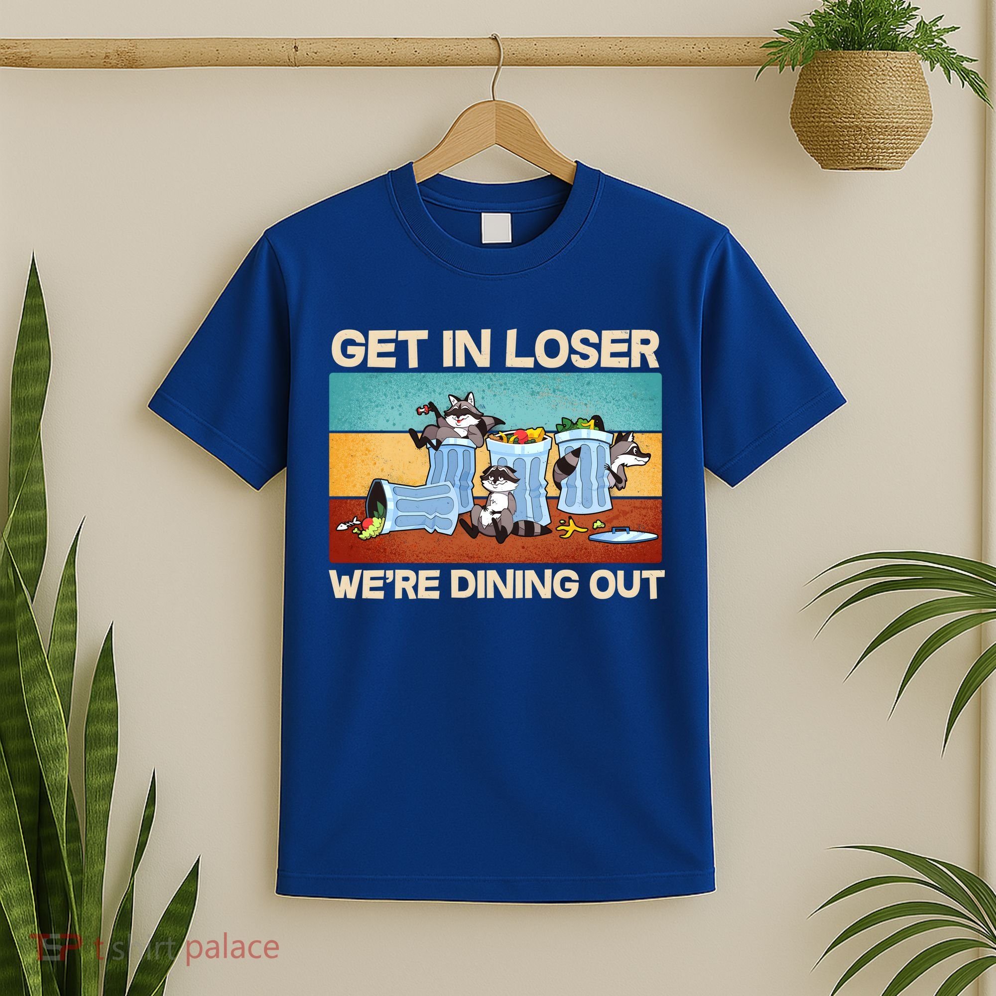 Funny Raccoons Get In Loser We're Dining Out T-Shirt
