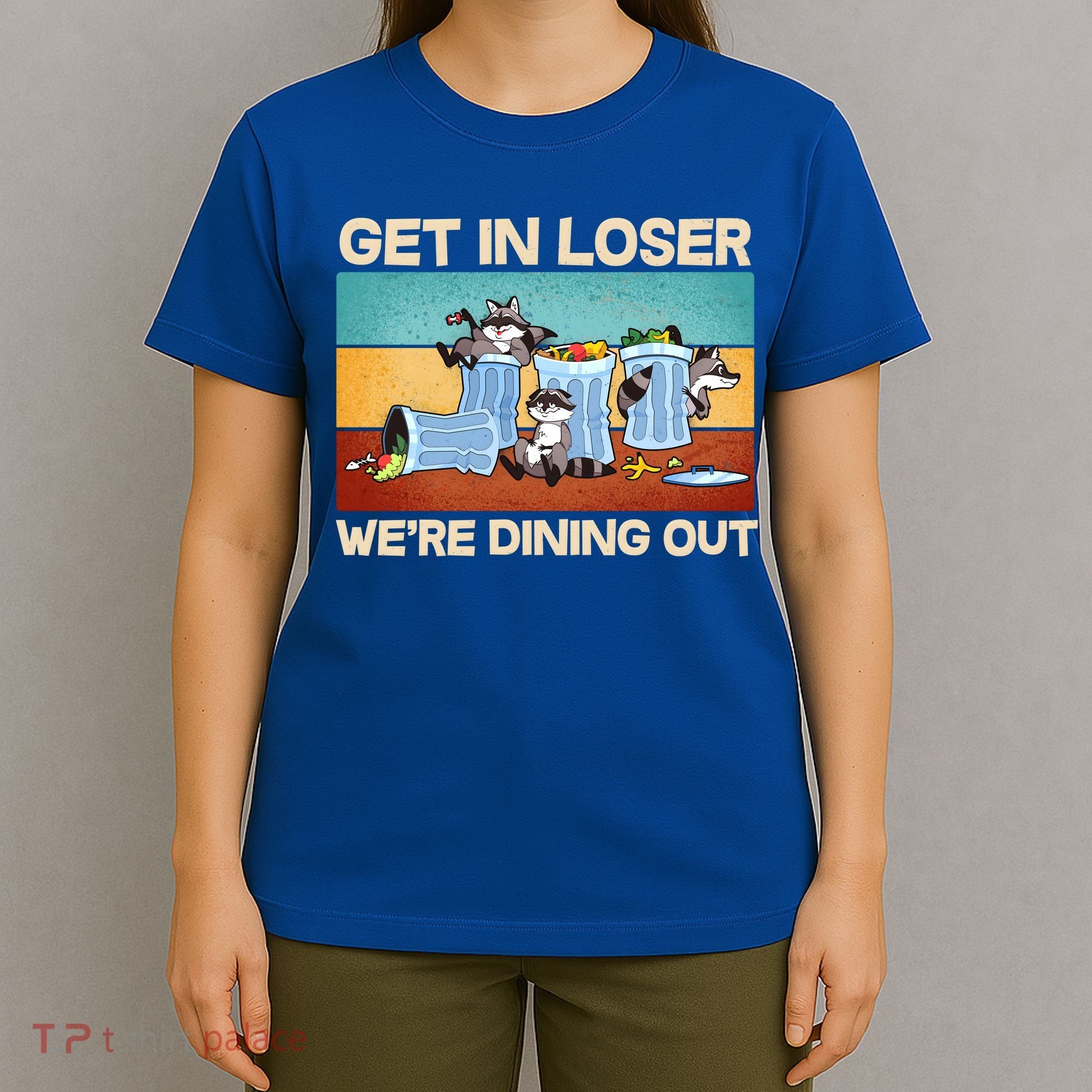 Funny Raccoons Get In Loser We're Dining Out T-Shirt