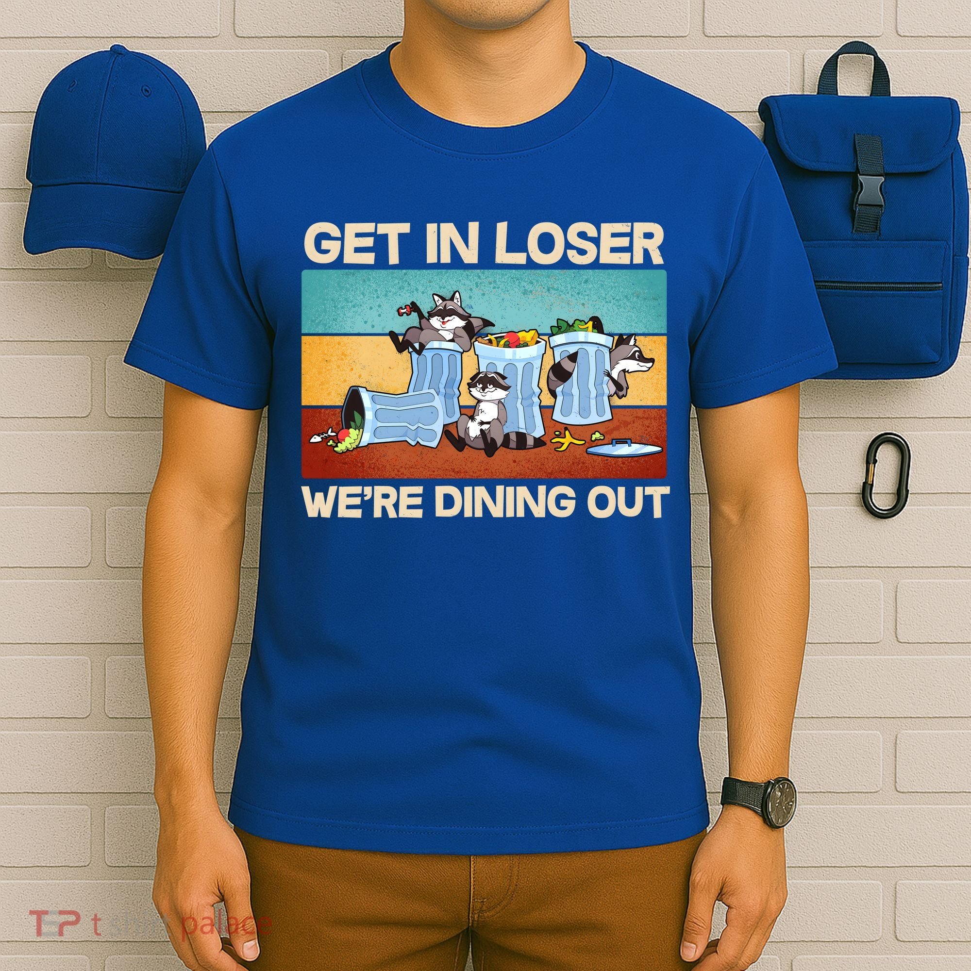Funny Raccoons Get In Loser We're Dining Out T-Shirt