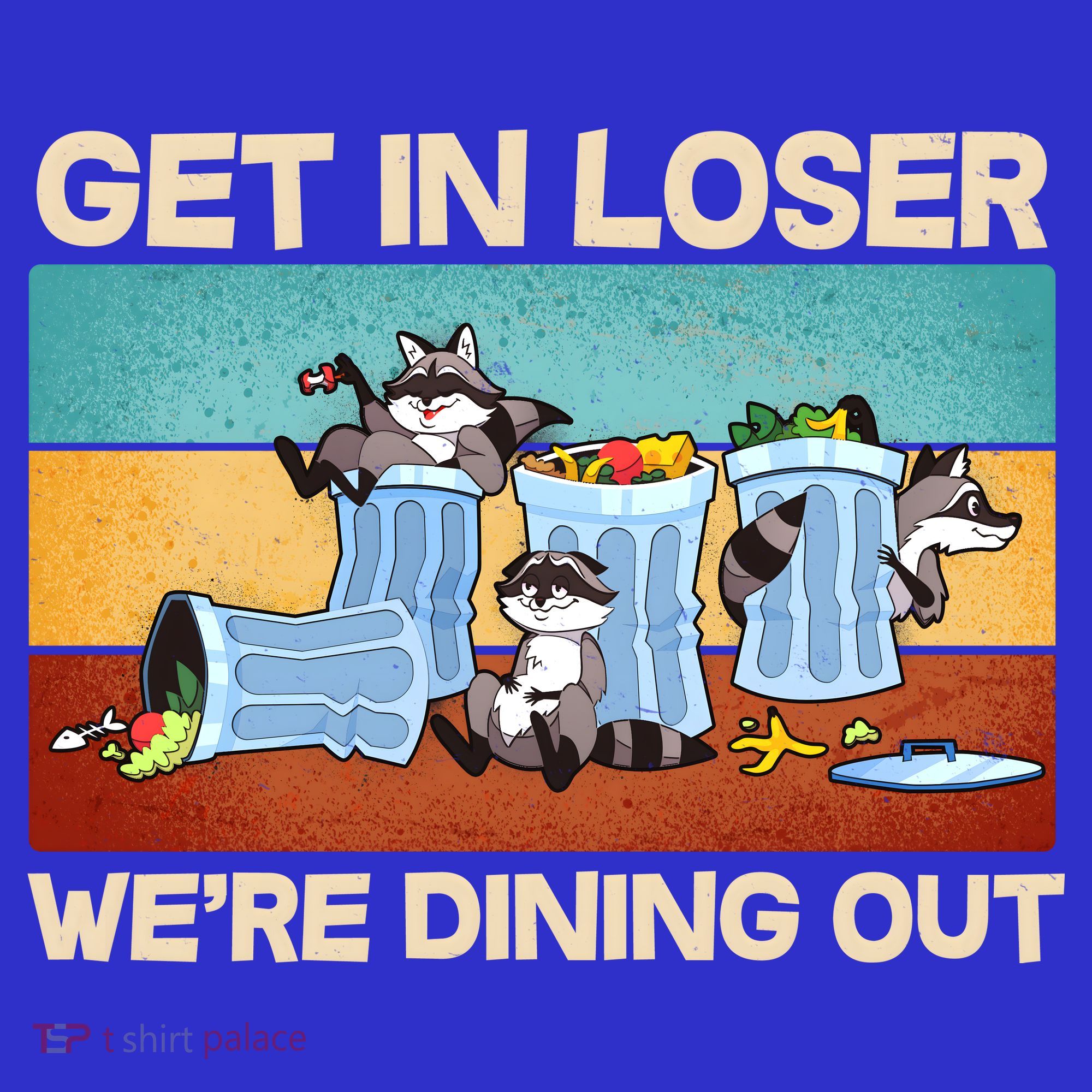 Funny Raccoons Get In Loser We're Dining Out T-Shirt