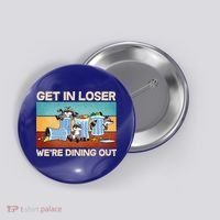 Funny Raccoons Get In Loser We're Dining Out Button thumb 0