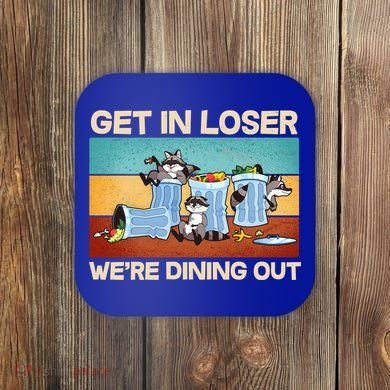 Funny Raccoons Get In Loser We're Dining Out Coaster