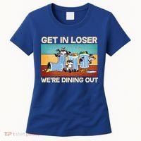 Funny Raccoons Get In Loser We're Dining Out Women's T-Shirt thumb 0