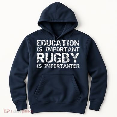 Funny Rugby Gift Education Is Important Rugby Is Importanter Hoodie