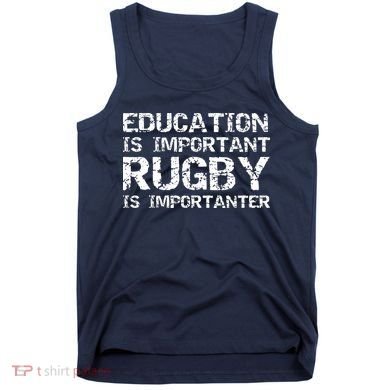 Funny Rugby Gift Education Is Important Rugby Is Importanter Tank Top
