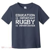 Funny Rugby Gift Education Is Important Rugby Is Importanter Toddler T-Shirt thumb 0