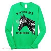 Funny Race Horse Watch Me Neigh Neigh Long Sleeve Shirt thumb 0