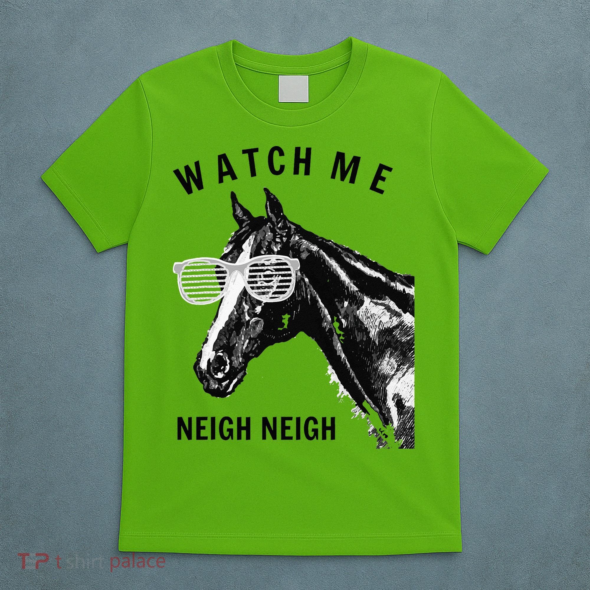 Funny Race Horse Watch Me Neigh Neigh T-Shirt