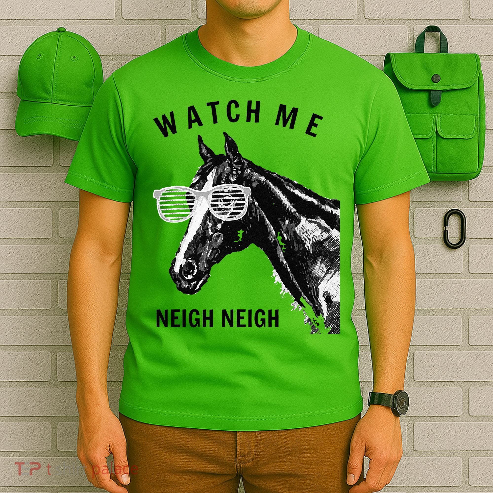 Funny Race Horse Watch Me Neigh Neigh T-Shirt