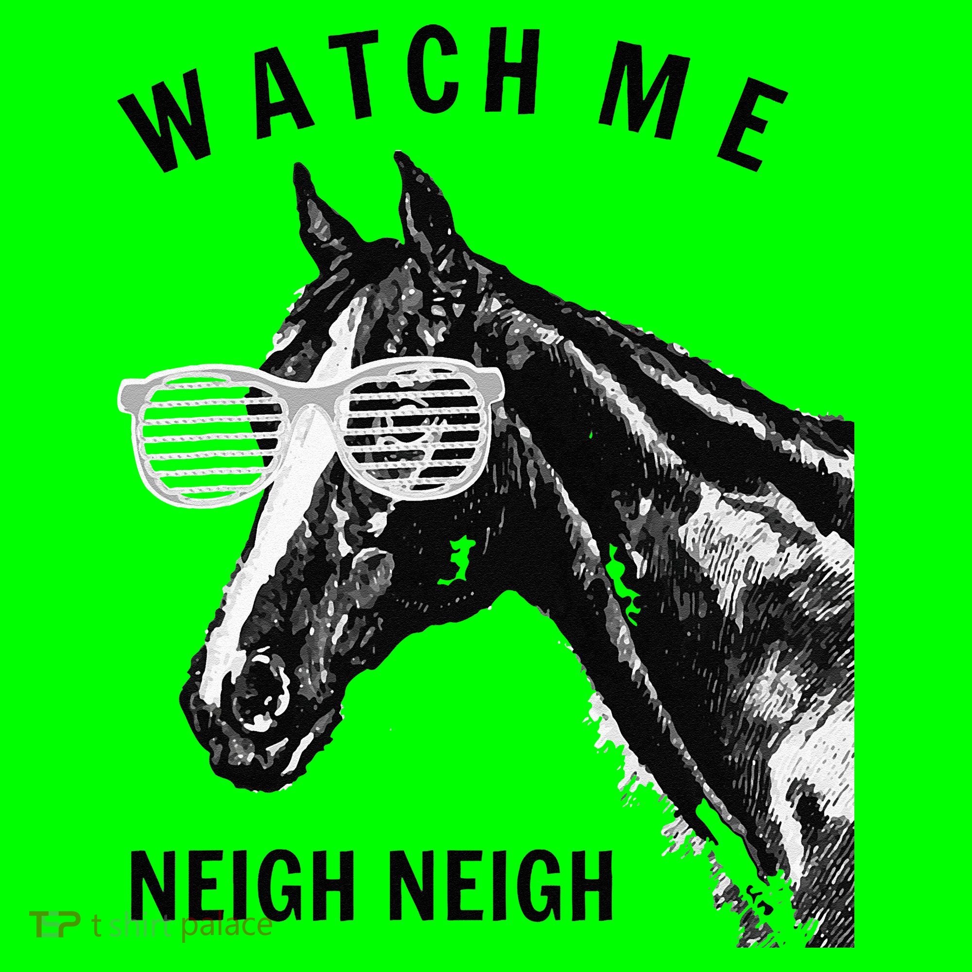 Funny Race Horse Watch Me Neigh Neigh T-Shirt