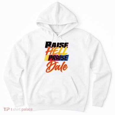 Funny Raise Hell Praise Dale Gift Hoodie
