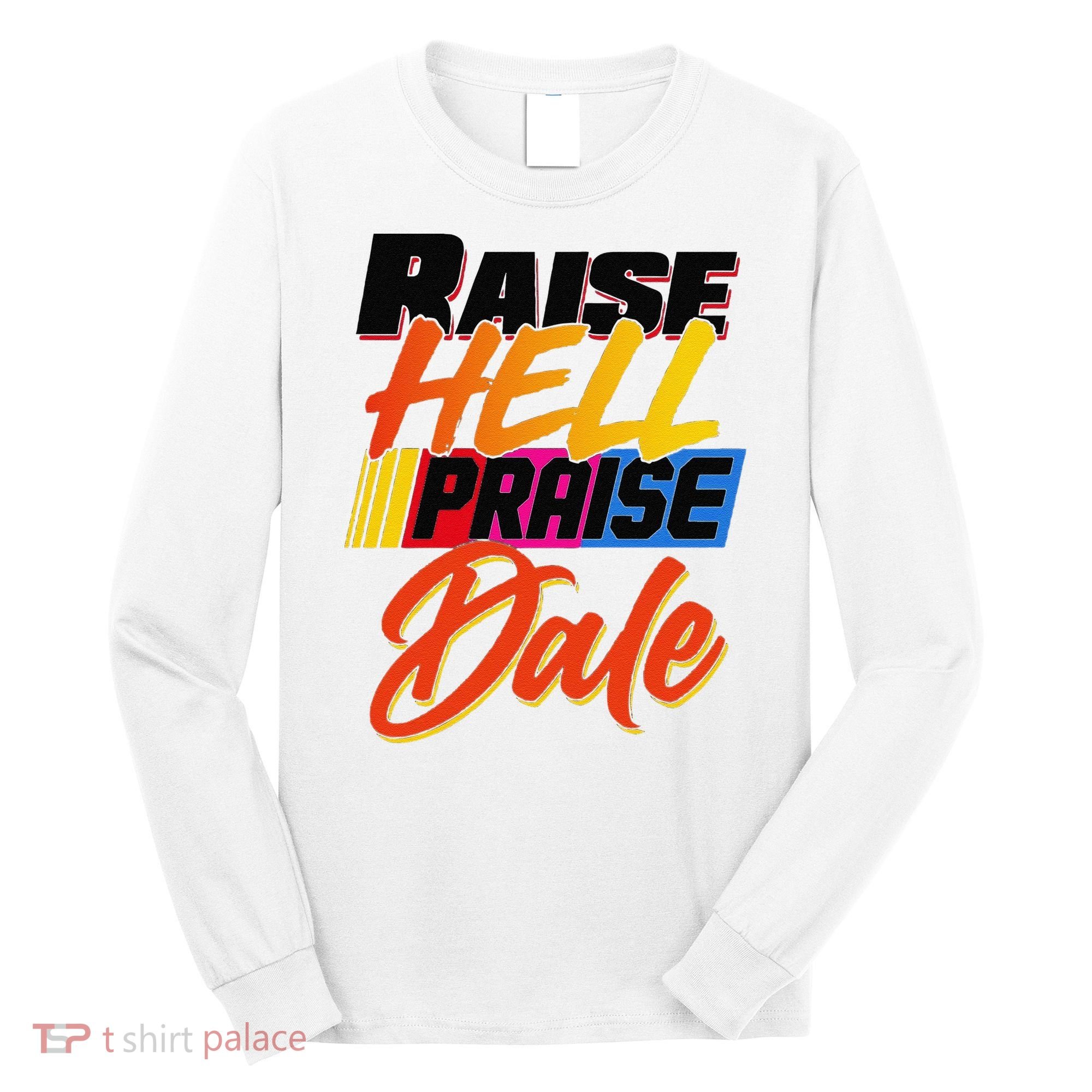 Funny Raise Hell Praise Dale Gift Long Sleeve Shirt
