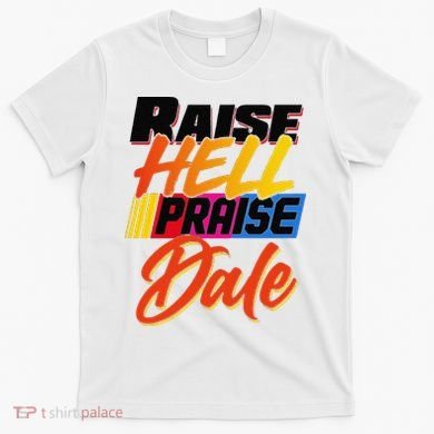 Funny Raise Hell Praise Dale Gift T-Shirt