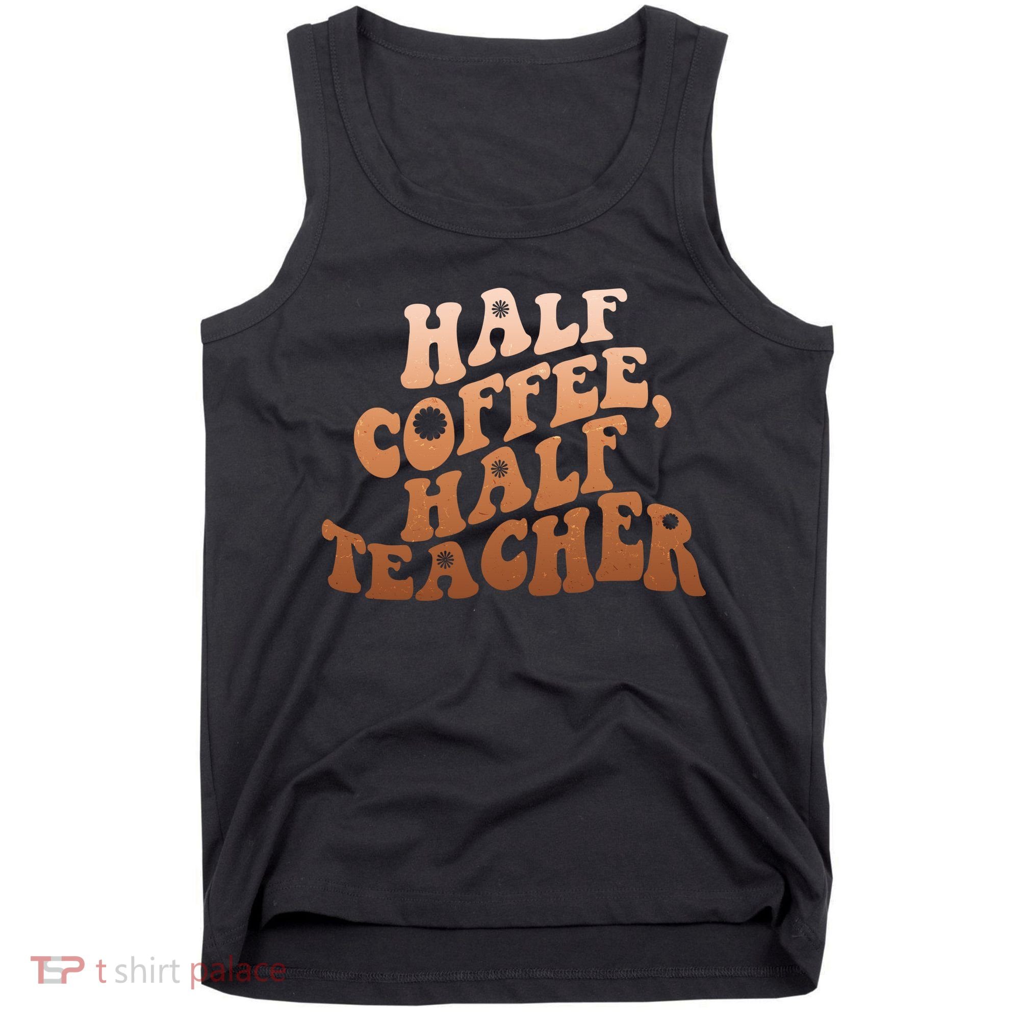 Funny Retro Half Coffee Half Teacher Tank Top