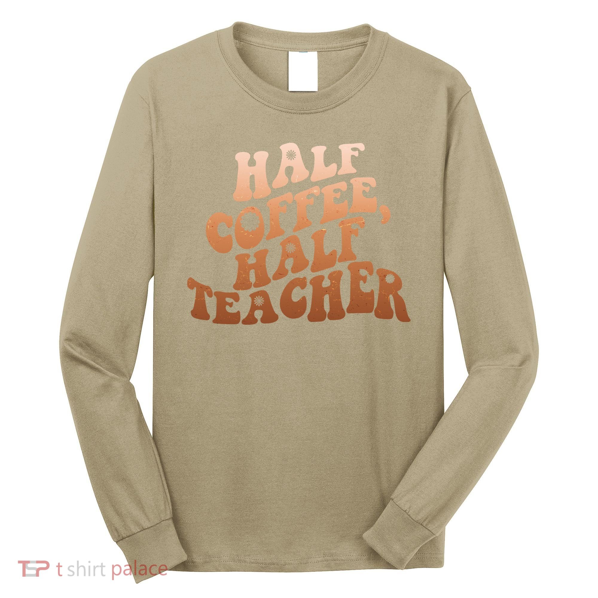 Funny Retro Half Coffee Half Teacher Long Sleeve Shirt