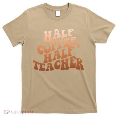 Funny Retro Half Coffee Half Teacher T-Shirt