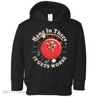 Funny Retro Hang In There It Gets Worse Toddler Hoodie thumb 0