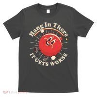 Funny Retro Hang In There It Gets Worse T-Shirt thumb 0