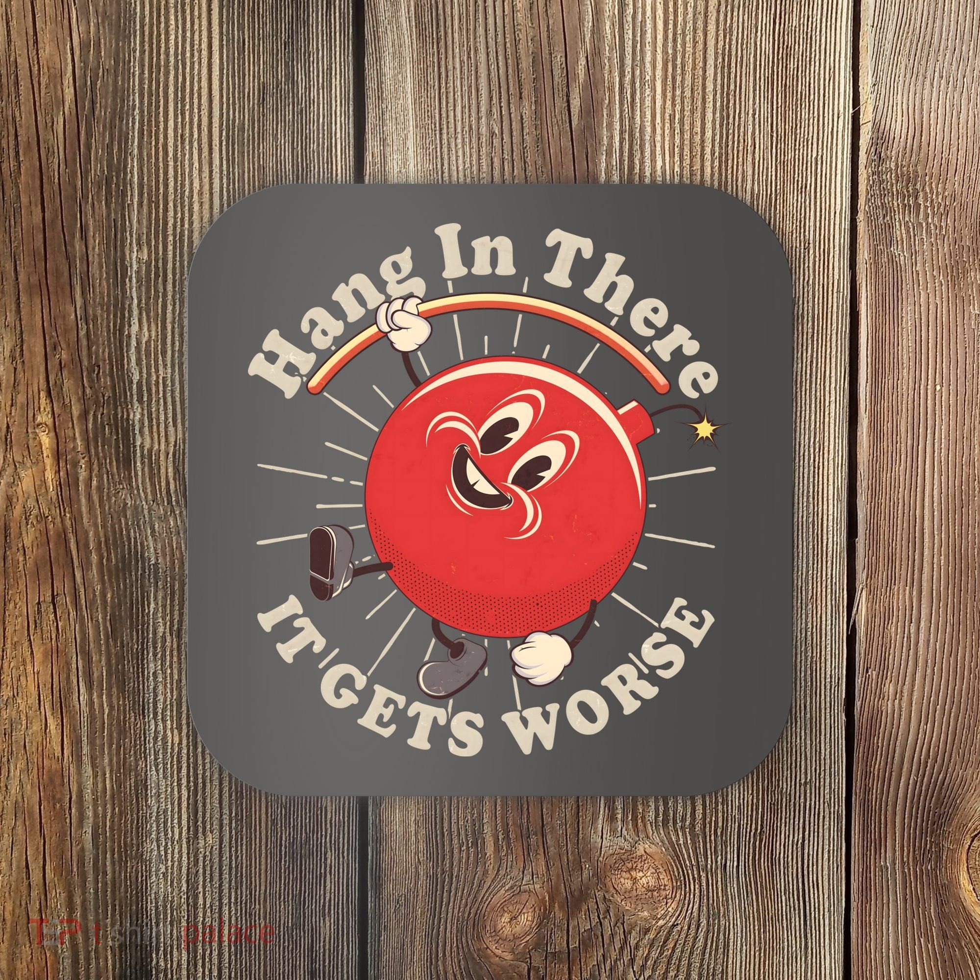 Funny Retro Hang In There It Gets Worse Coaster