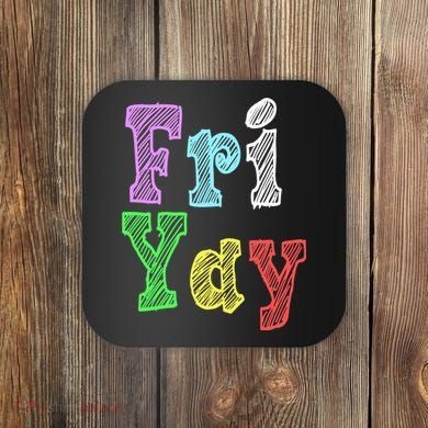 Fri Yay School Weekend Love Fridays Coaster