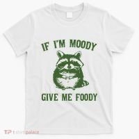 Funny Raccoon If IM Moody Give Me Foody T-Shirt thumb 0