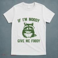 Funny Raccoon If IM Moody Give Me Foody T-Shirt thumb 5