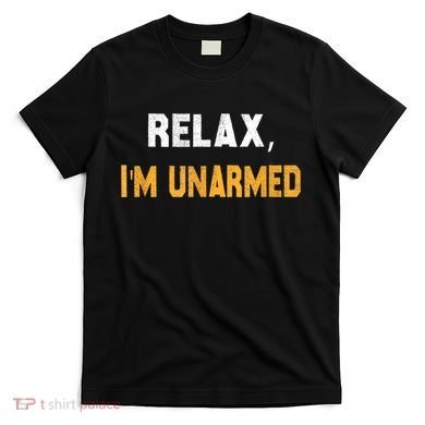 Funny Relax I’M Unarmed Hand Amputee T-Shirt