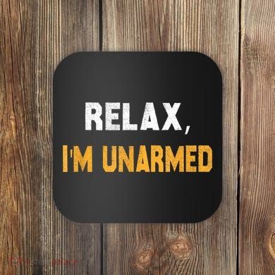 Funny Relax I’M Unarmed Hand Amputee Coaster
