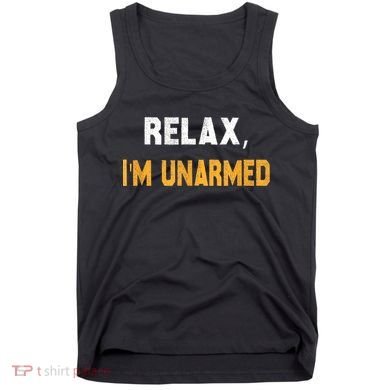 Funny Relax I’M Unarmed Hand Amputee Tank Top