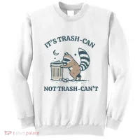 Funny Racoon Its Trash Can Not Trash Cant Sweatshirt thumb 0