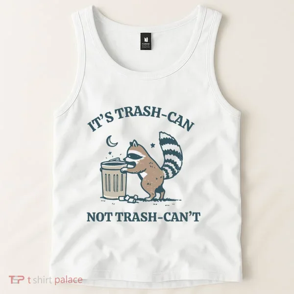 Funny Racoon Its Trash Can Not Trash Cant Tank Top