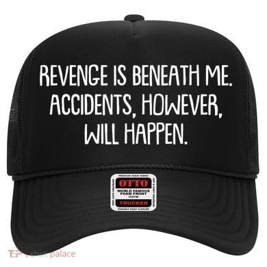 Funny Revenge Is Beneath Me Accidents However Will Happen Hat