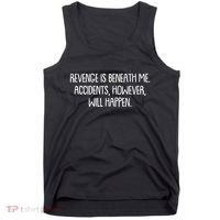 Funny Revenge Is Beneath Me Accidents However Will Happen Tank Top thumb 0