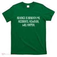Funny Revenge Is Beneath Me Accidents However Will Happen T-Shirt thumb 0