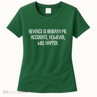 Funny Revenge Is Beneath Me Accidents However Will Happen Women's T-Shirt thumb 0