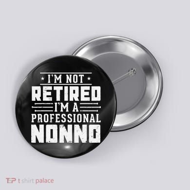 Funny Retirement I'm Not Retired I'm A Professional Nonno Button